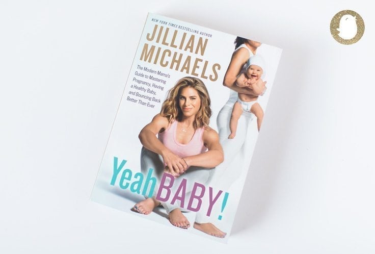 Book cover of "Yeah Baby!" by Jillian Michaels. The cover features an image of a woman holding a baby and another of her sitting cross-legged. The subtitle reads: "The Modern Mama's Guide to Mastering Pregnancy, Having a Healthy Baby, and Bouncing Back Better Than Ever." Dive deeper in the exclusive Jillian Michaels interview included inside.